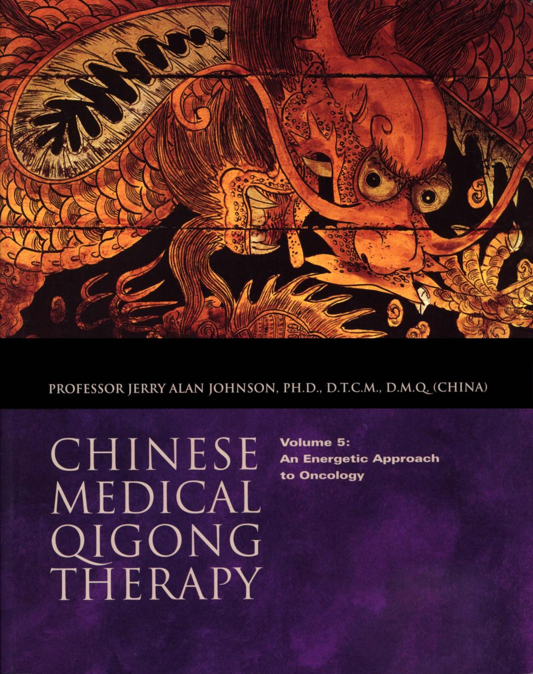 Chinese Medical Qigong Therapy - Volume 5 - An Energetic Approach to Oncology by Johnson Jerry Alan