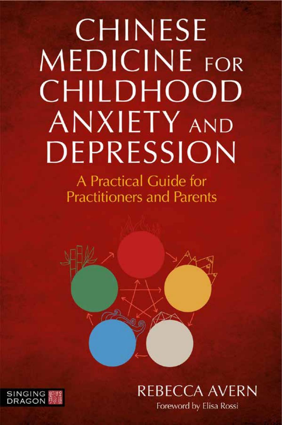 Chinese Medicine for Childhood Anxiety and Depression by Rebecca Avern;