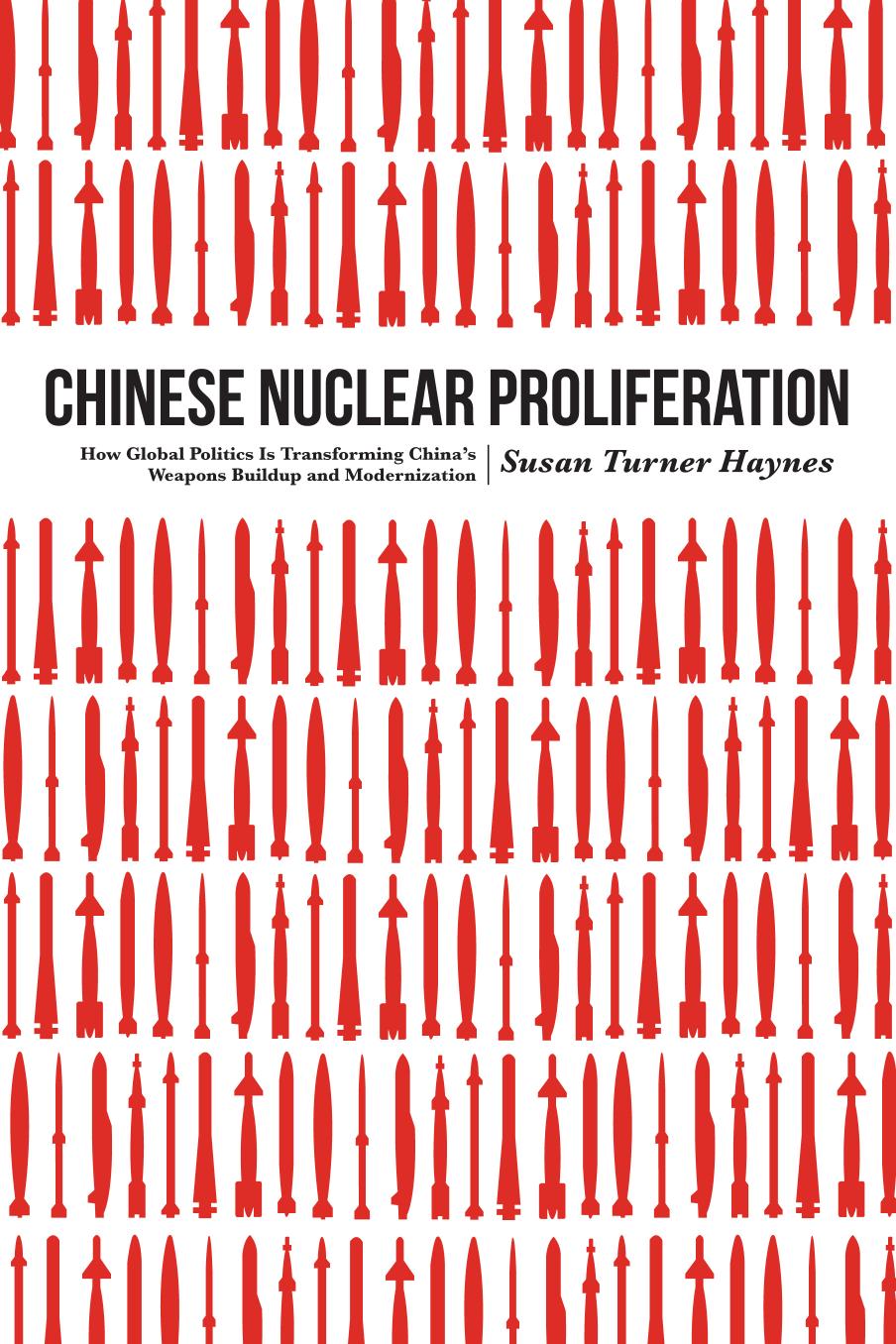 Chinese Nuclear Proliferation: How Global Politics Is Transforming China's Weapons Buildup and Modernization by Susan Turner Haynes