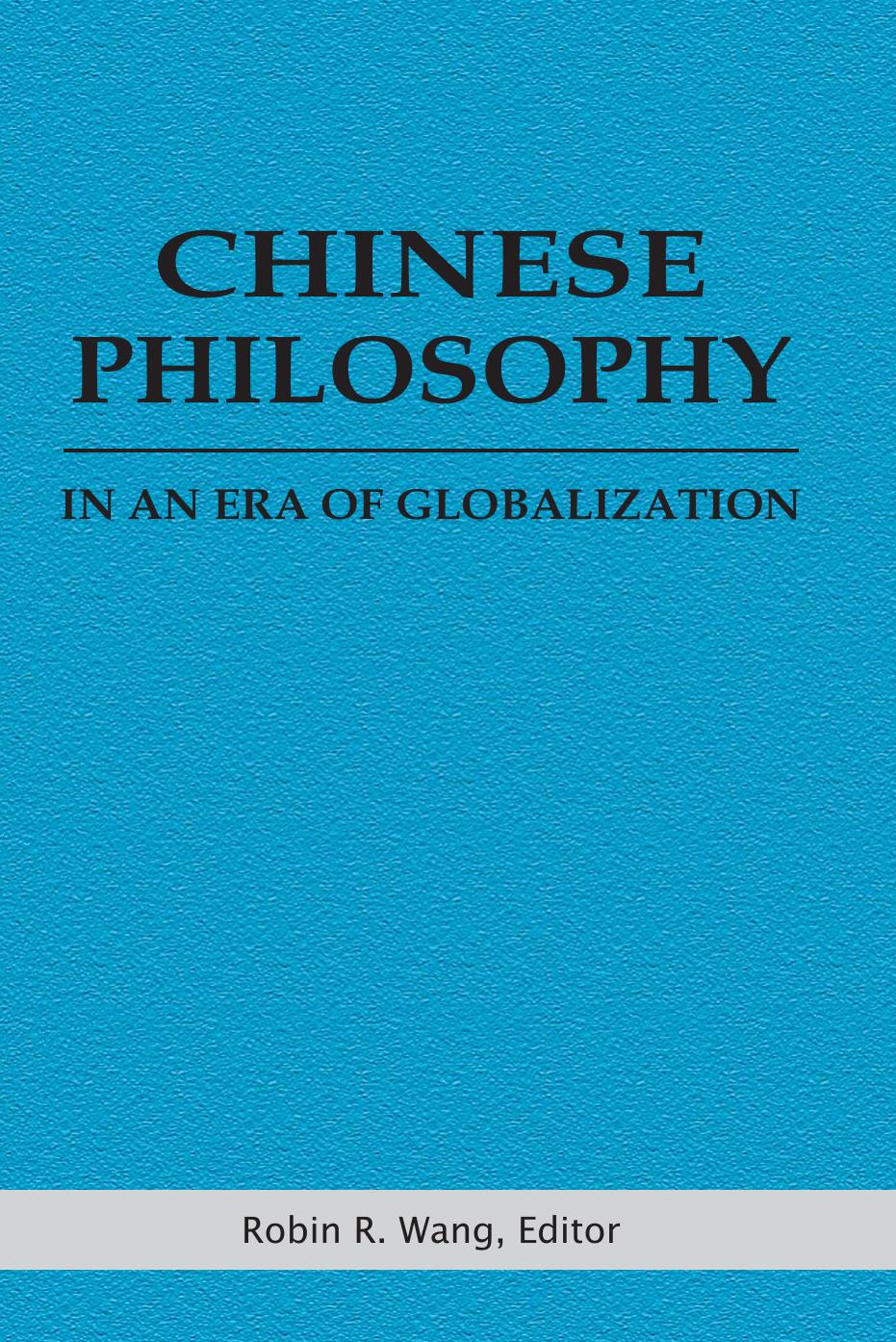 Chinese Philosophy in an Era of Globalization by Robin R. Wang