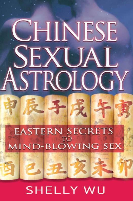 Chinese Sexual Astrology: Eastern Secrets to Mind-Blowing Sex by Shelly Wu