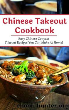 Chinese Takeout Cookbook: Easy Chinese Copycat Takeout Recipes You Can Make At Home! (Chinese Recipes Book 1) by Emily Chan