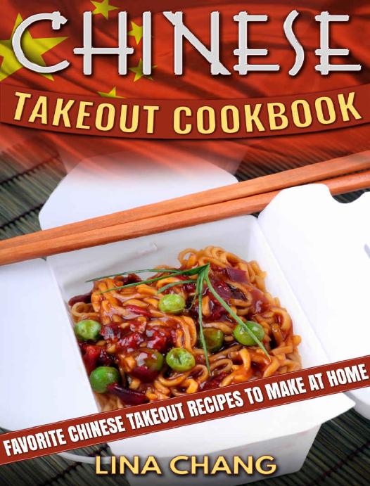 Chinese Takeout Cookbook: Favorite Chinese Takeout Recipes to Make at Home (Takeout Cookbooks Book 1) by Lina Chang