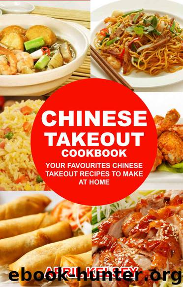 Chinese Takeout Cookbook: Your Favorites Chinese Takeout Recipes To Make At Home (Takeout Cookbooks Book 1) by APRIL KELSEY