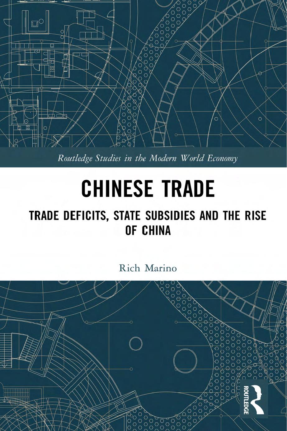 Chinese Trade: Trade Deficits, State Subsidies and the Rise of China by Richard Marino