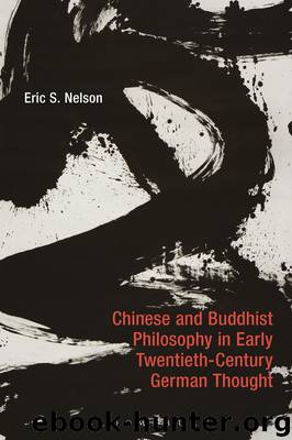 Chinese and Buddhist Philosophy in Early Twentieth-Century German Thought by Eric S. Nelson
