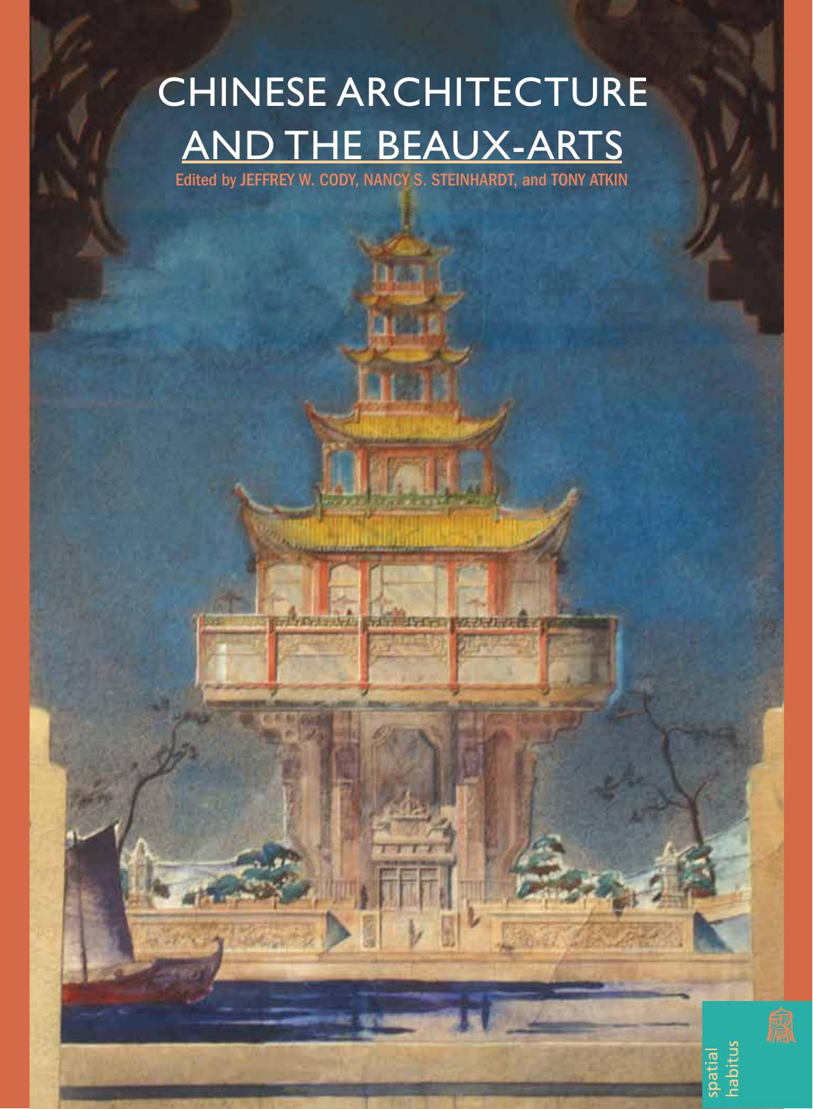 Chinese architecture and the Beaux-Arts by Steinhardt Nancy Shatzman; Cody Jeffrey W.; Atkin Tony