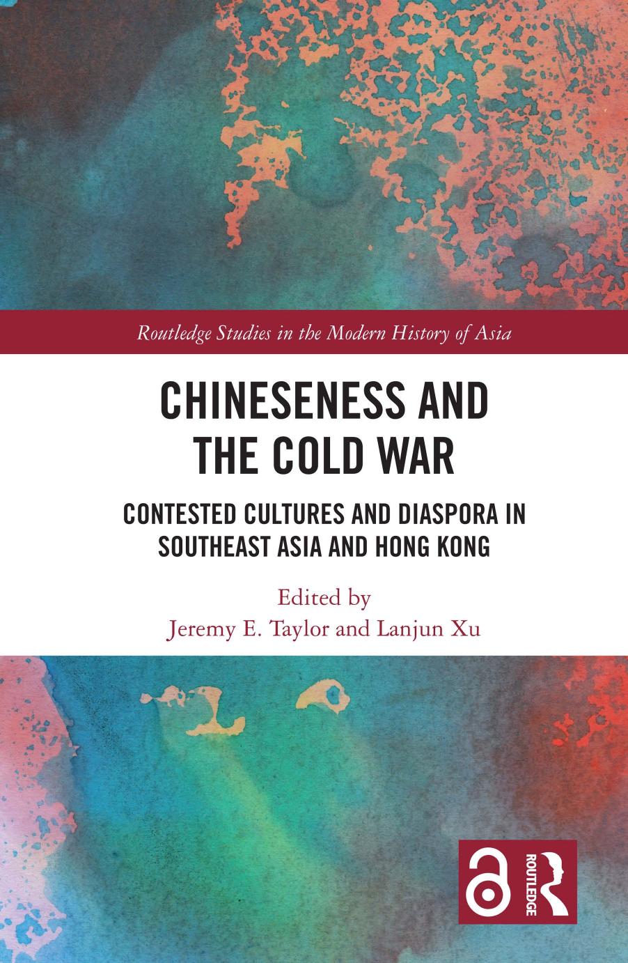 Chineseness and the Cold War: Contested Cultures and Diaspora in Southeast Asia and Hong Kong by Jeremy E. Taylor (editor) Lanjun Xu (editor)