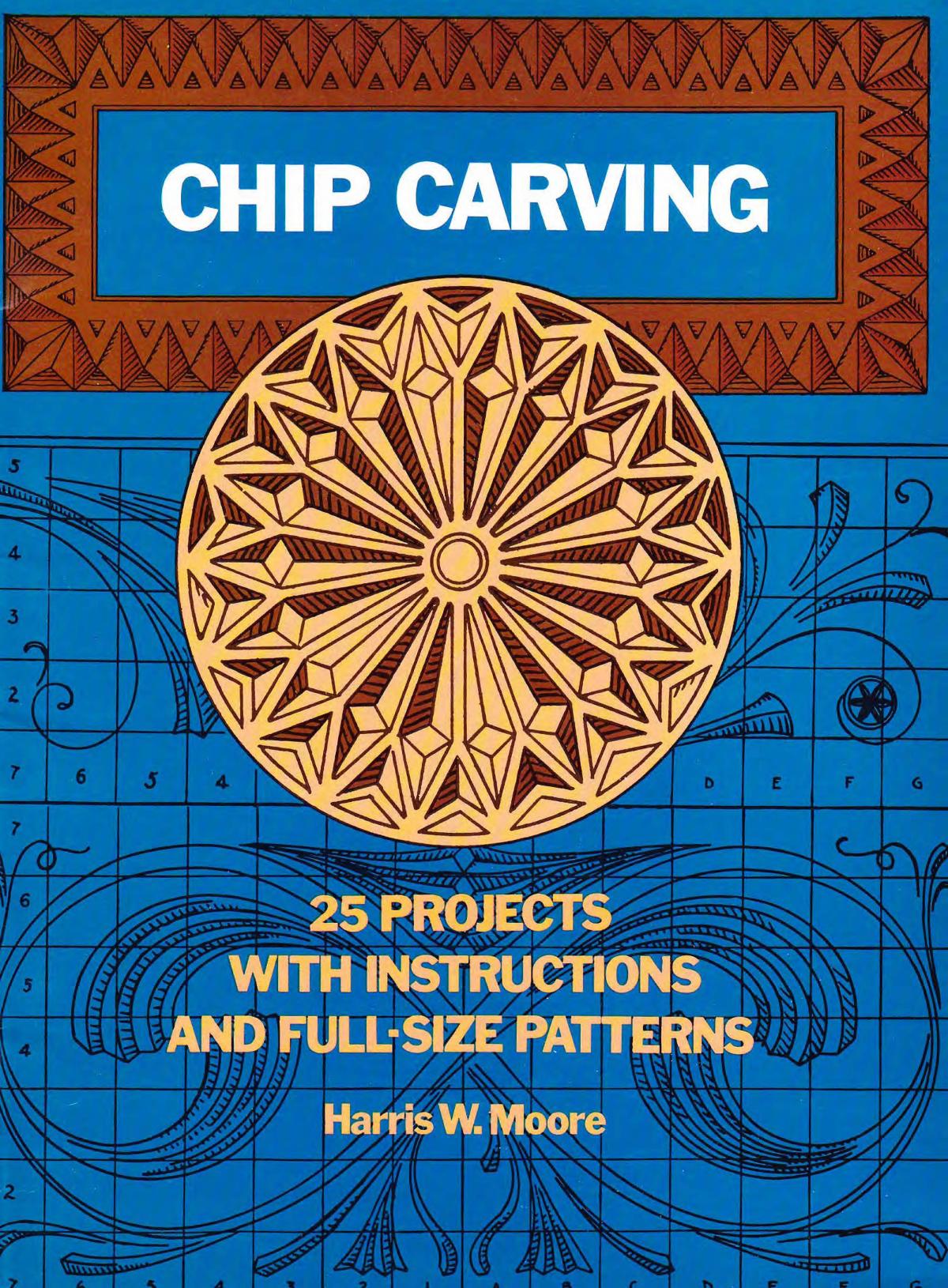 Chip Carving: 25 Projects With Instructions and Full-Size Patterns by Harris W. Moore