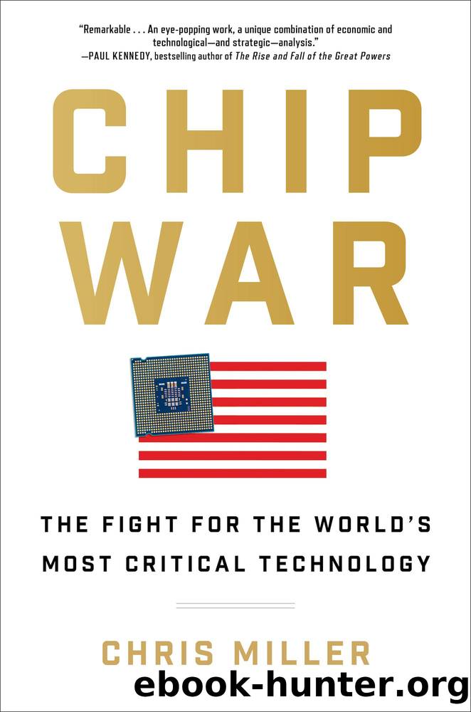 Chip War: The Quest to Dominate the World's Most Critical Technology by Chris Miller