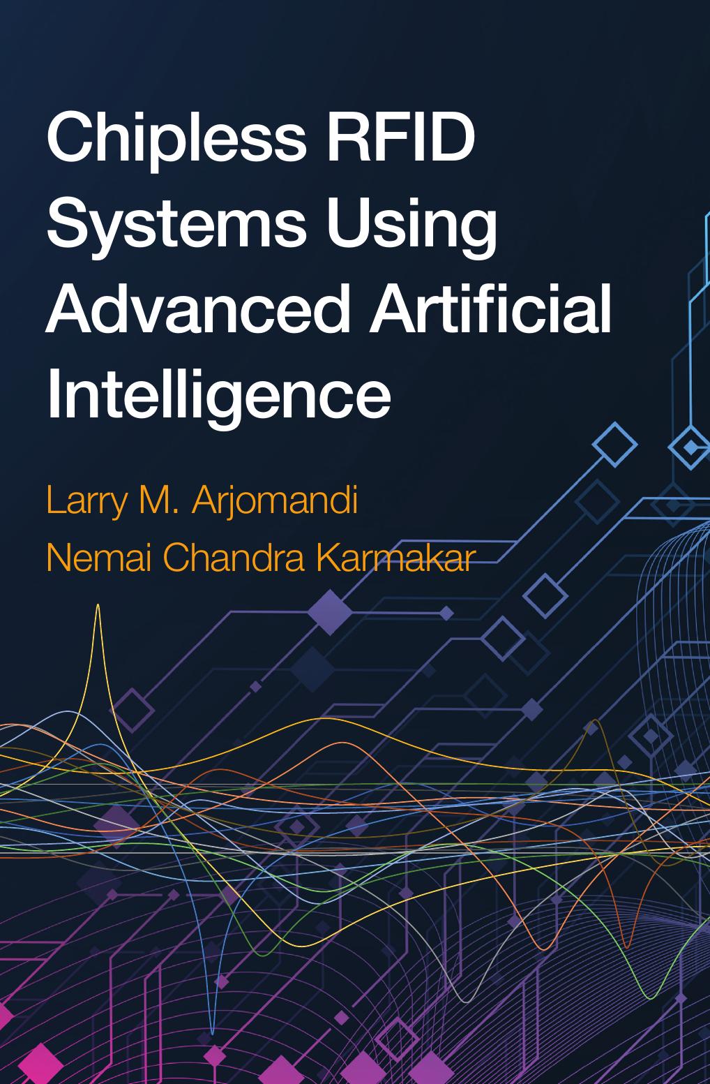 Chipless Rfid Systems Using Advanced Artificial Intelligence by Larry M Arjomandi