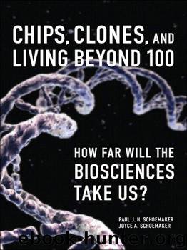 Chips, Clones, and Living Beyond 100: How Far Will the Biosciences Take Us? by Schoemaker Joyce A. & Schoemaker Paul J. H