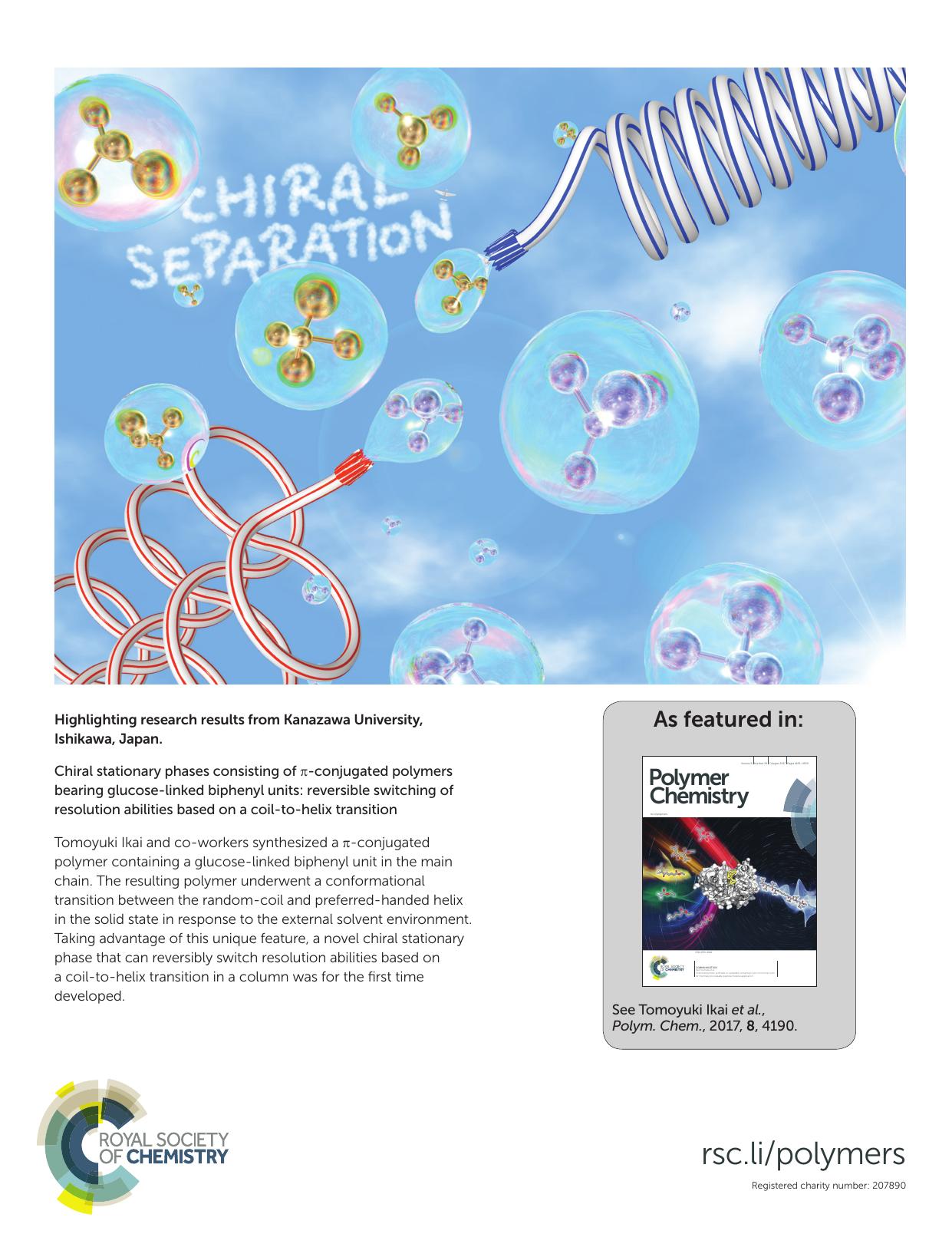 Chiral stationary phases consisting of Ï-conjugated polymers bearing glucose-linked biphenyl units: reversible switching of resolution abilities based on a coil-to-helix transition by Tomoyuki Ikai Seiya Awata Tomoya Kudo Ryoma Ishidate Katsuhiro Maeda Shigeyoshi Kanoh