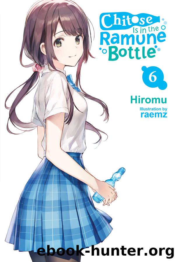 Chitose Is in the Ramune Bottle, Vol. 6 by Hiromu and raemz