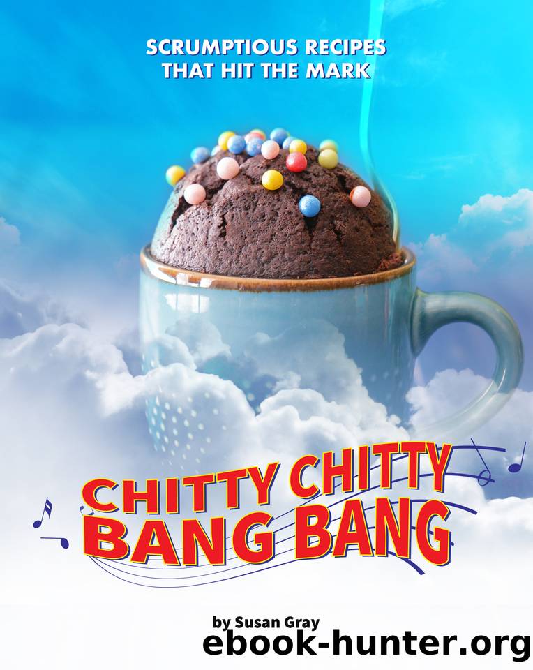 Chitty Chitty Bang Bang: Scrumptious Recipes that Hit the Mark: Magical Recipes for a Versatile Car by Gray Susan