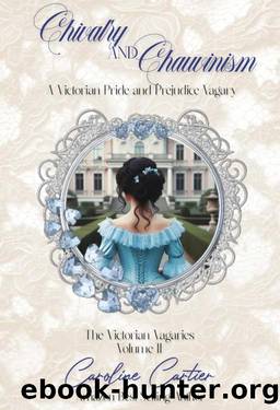 Chivalry & Chauvinism: A Victorian Pride and Prejudice Vagary (The Victorian Vagaries Book 2) by Caroline Cartier