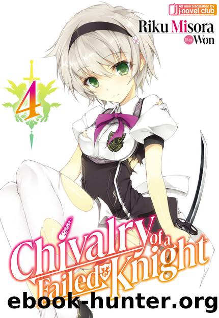 Chivalry of a Failed Knight: Volume 4 [Parts 1 to 11] by Riku Misora