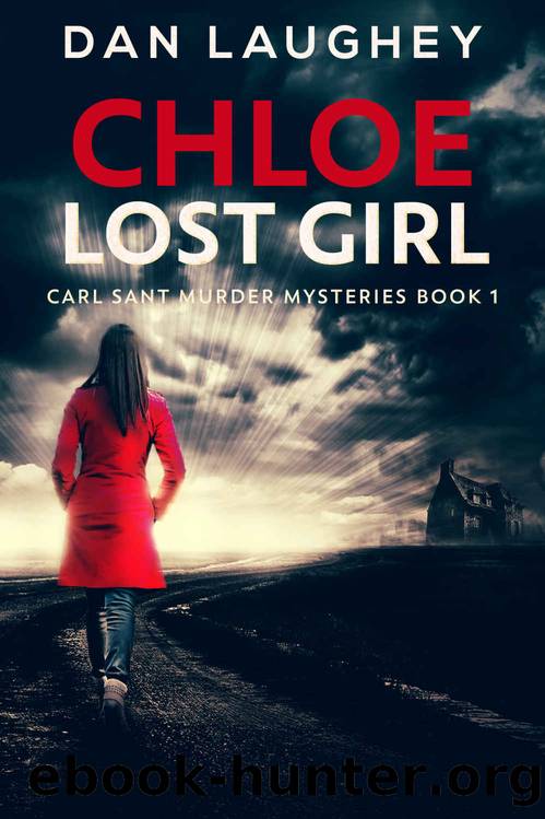 Chloe - Lost Girl (Carl Sant Murder Mysteries Book 1) by Dan Laughey