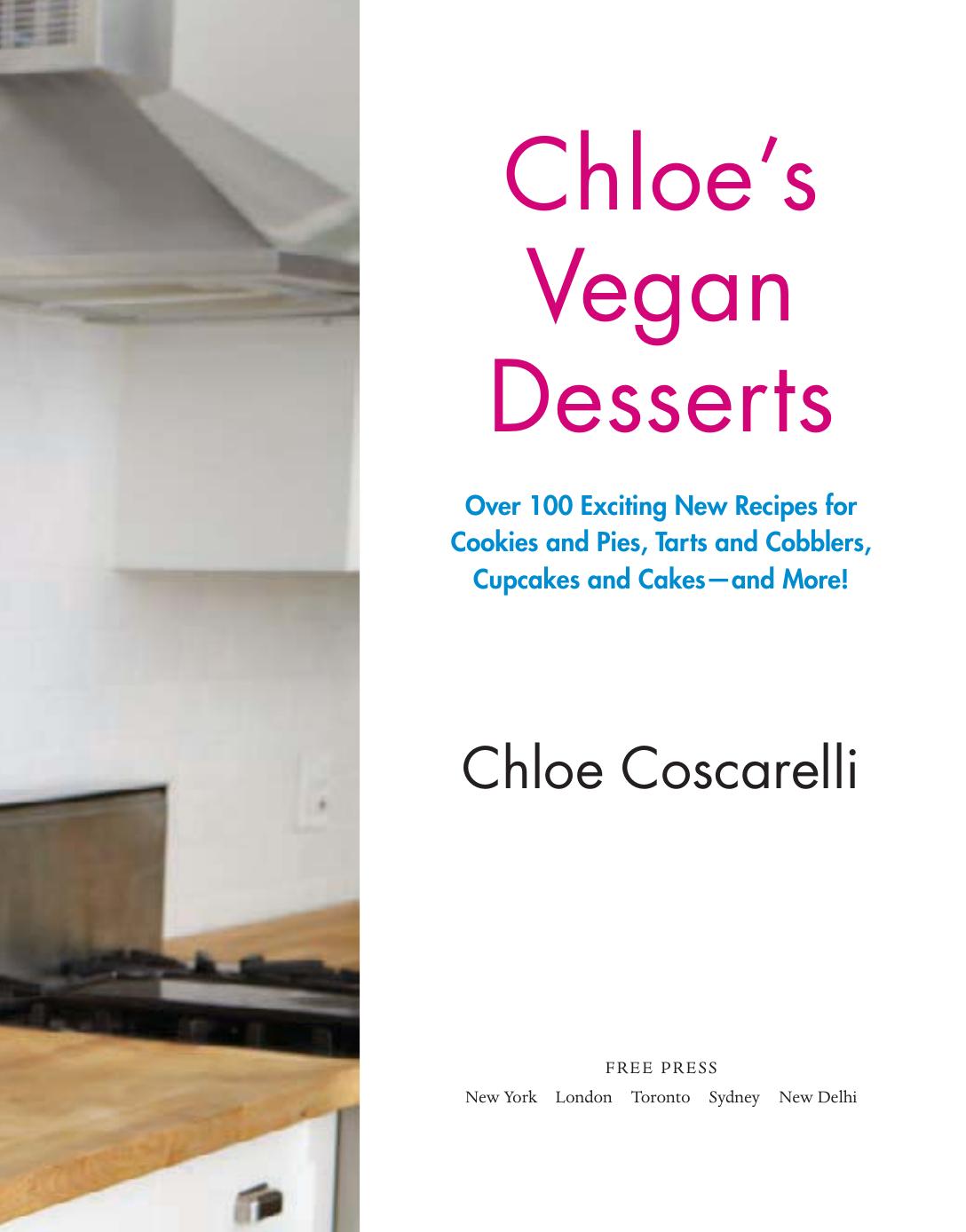 Chloe's Vegan Desserts: More than 100 Exciting New Recipes for Cookies and Pies, Tarts and Cobblers, Cupcakes and Cakes--and More! by Chloe Coscarelli