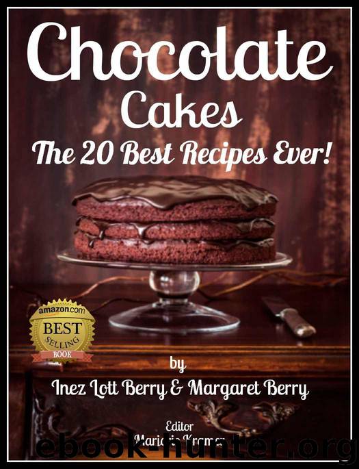 Chocolate Cakes: The 20 Best Recipes Ever! by Berry Inez Lott & Berry Margaret