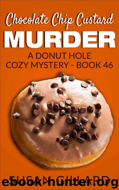Chocolate Chip Custard Murder: A Donut Hole Cozy Mystery - Book 46 by Gillard Susan