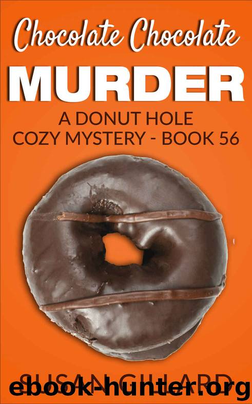 Chocolate Chocolate Murder: A Donut Hole Cozy Mystery - Book 56 by Susan Gillard