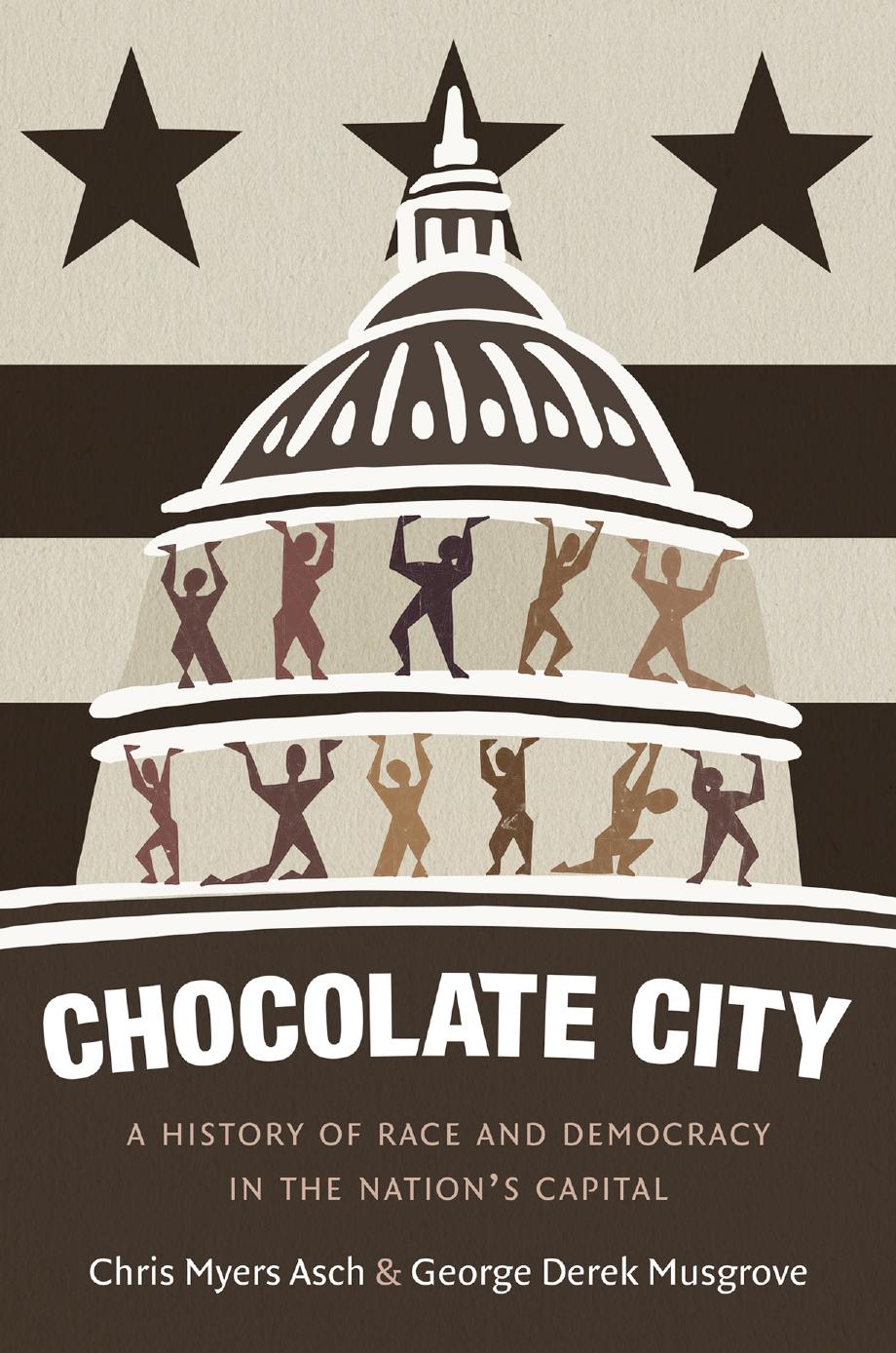 Chocolate City : A History of Race and Democracy in the Nation's Capital by Chris Myers Asch and George Derek Musgrove