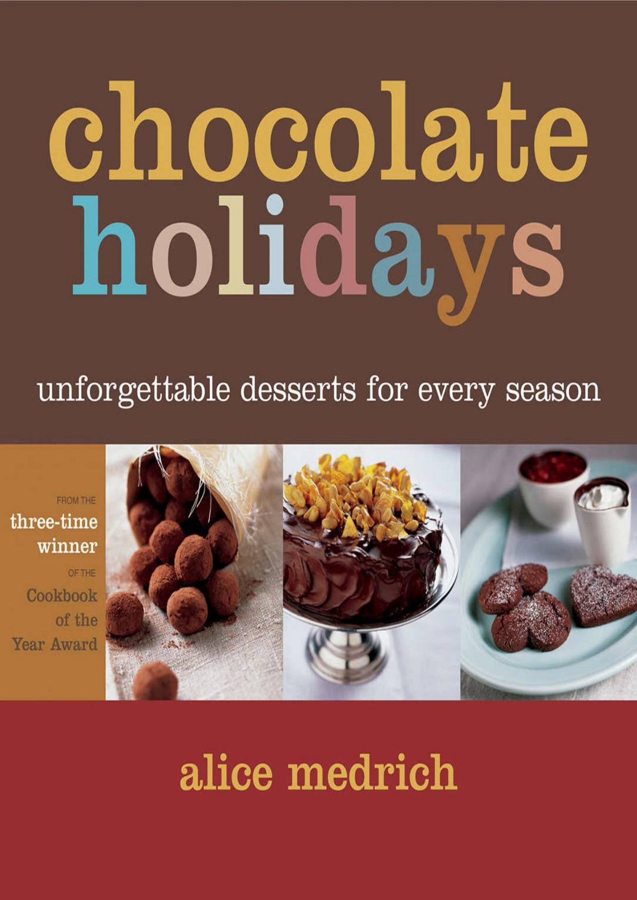 Chocolate Holidays: Unforgettable Desserts for Every Season by Alice Medrich