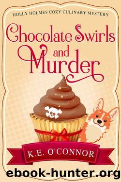 Chocolate Swirls and Murder (Holly Holmes Cozy Culinary Mystery Series Book 2) by K.E. O'Connor