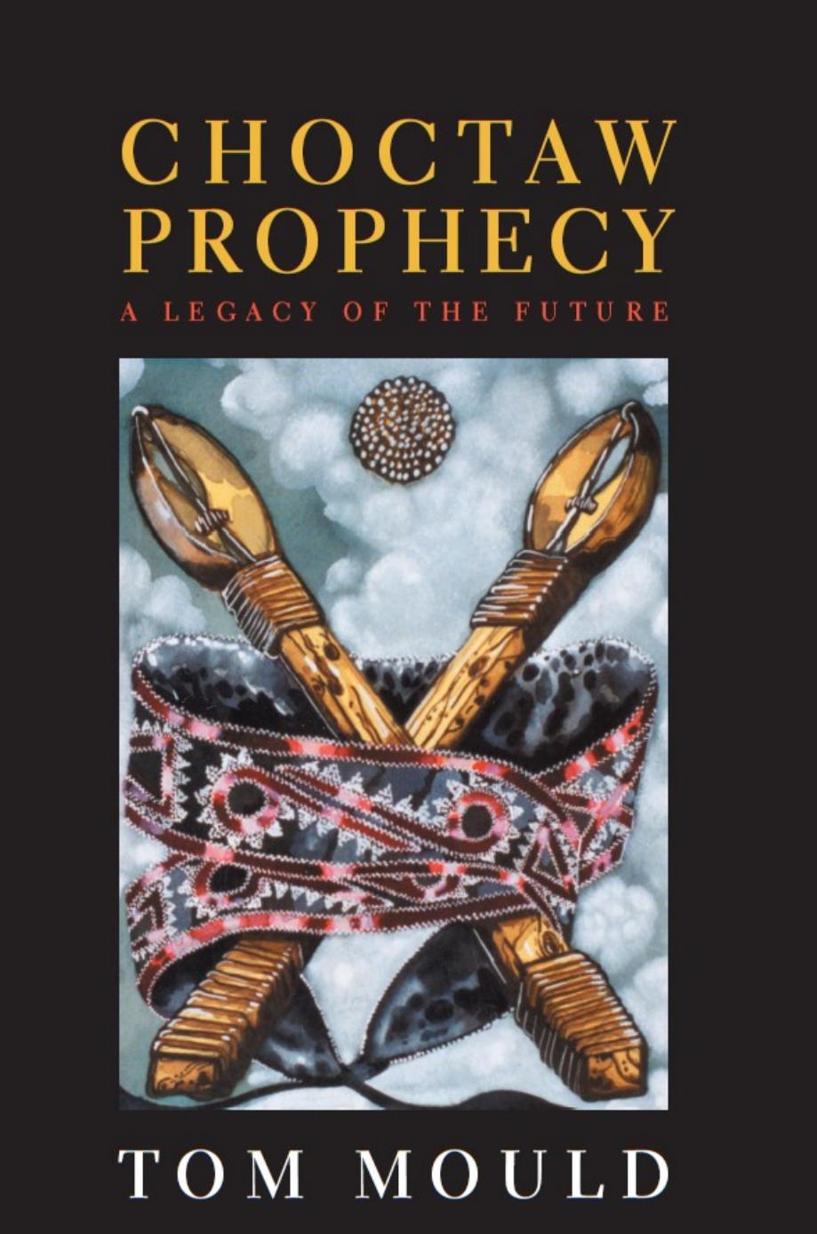 Choctaw Prophecy : A Legacy for the Future by Tom Mould