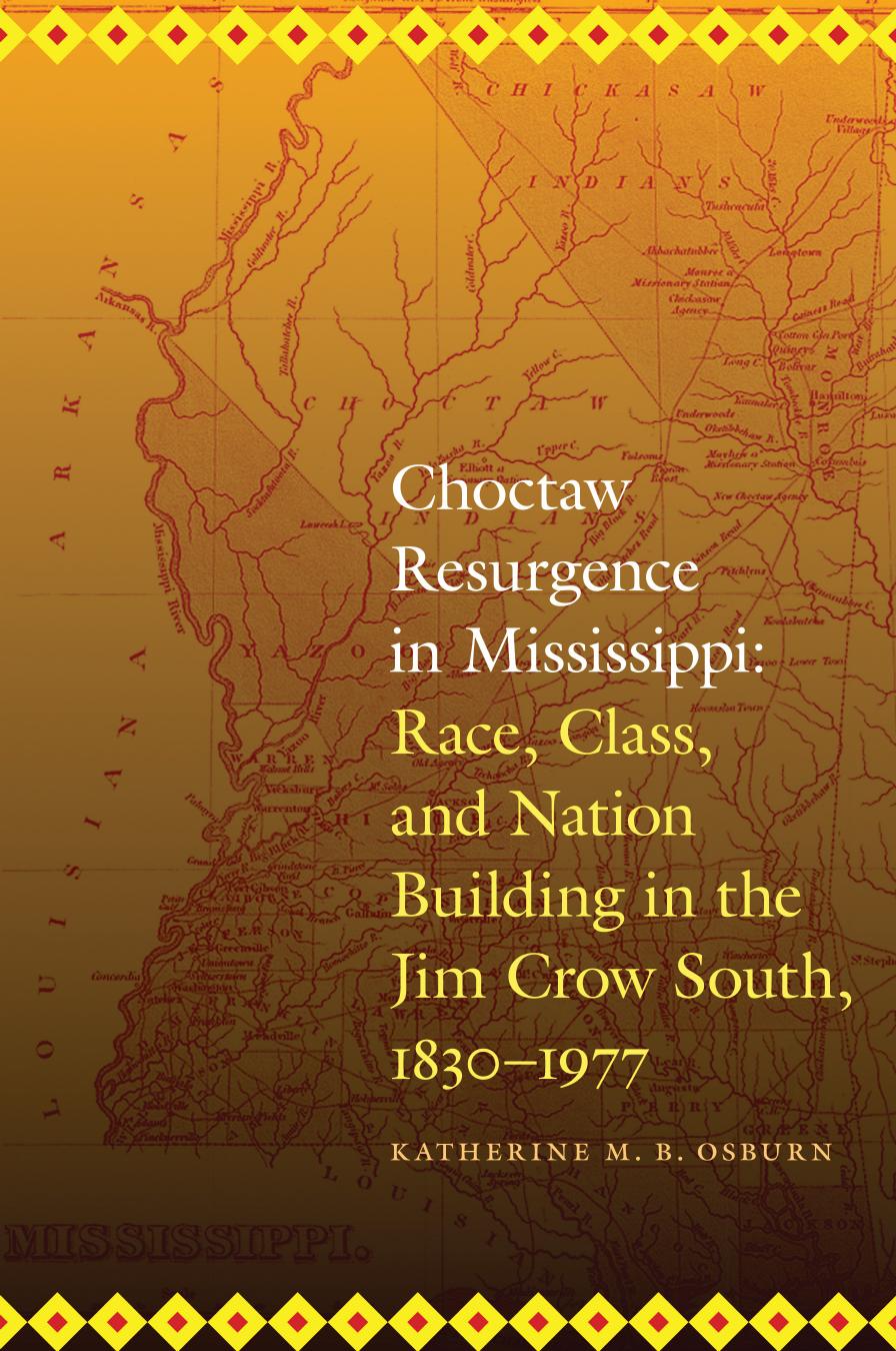 Choctaw Resurgence in Mississippi: Race, Class, and Nation Building in the Jim Crow South, 1830-1977 by Katherine M. B. Osburn