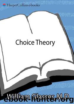 Choice Theory: A New Psychology of Personal Freedom by William Glasser M.D