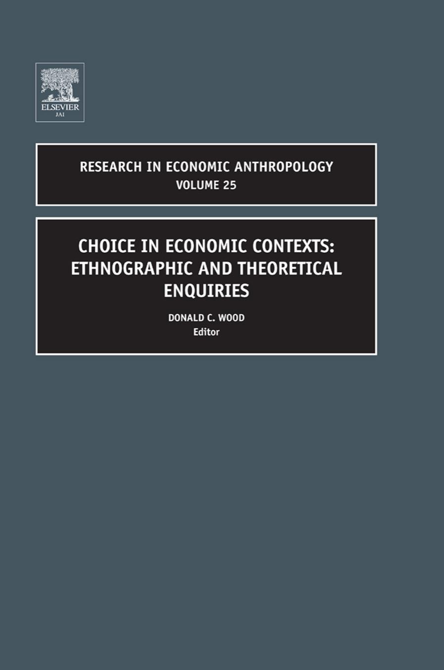 Choice in Economic Contexts, Volume 25: Ethnographic and Theo Enquiries (Research in Economic Anthropology) (Research in Economic Anthropology) by Donald Wood