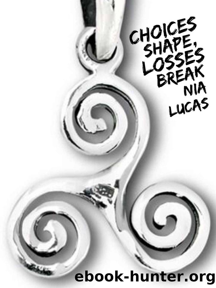 Choices Shape, Losses Break by Nia Lucas