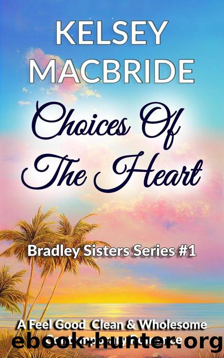 Choices of the Heart--A Christian Clean & Wholesome Contemporary Romance by Kelsey MacBride