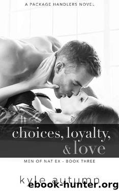Choices, Loyalty, & Love (Men of NatEx #3): A Package Handlers Novel by Kyle Autumn