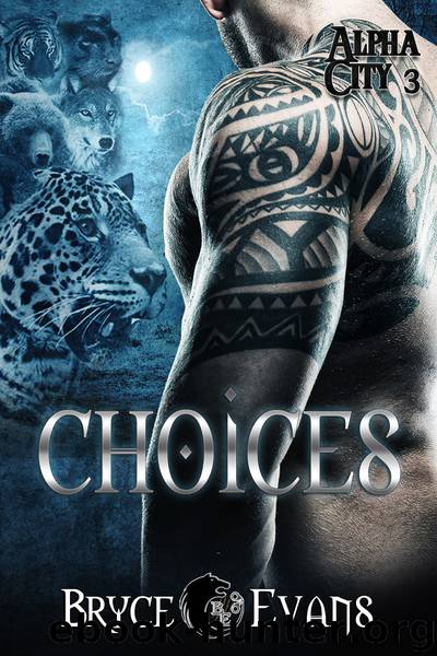 Choices: Alpha City, Book 3 by Bryce Evans