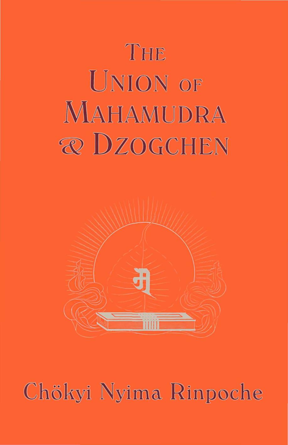 Chokyi Nyima Rinpoche, Marcia Binder Schmidt, Erik Pema Kunsang-Union of Mahamudra and Dzogchen A Commentary on The Quintessence of Spiritual Practice, The Direct Instructions of the Great Compassion by Unknown