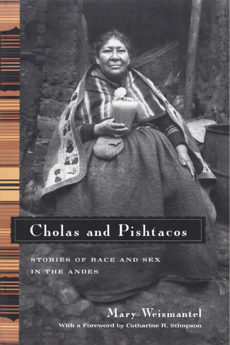 Cholas and Pishtacos: Stories of Race and Sex in the Andes by Mary Weismantel