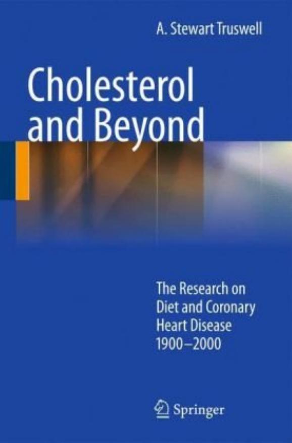 Cholesterol and beyond: The research on diet and coronary heart disease 1900-2000 by A. Stewart Truswell (auth.)