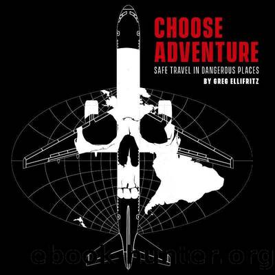 Choose Adventure: Safe Travel in Dangerous Places by Greg Ellifritz