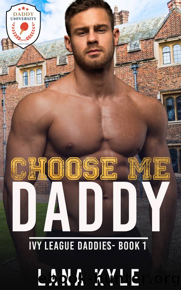 Choose Me Daddy: An MM Age Play Romance (Ivy League Daddies Book 1) by Lana Kyle