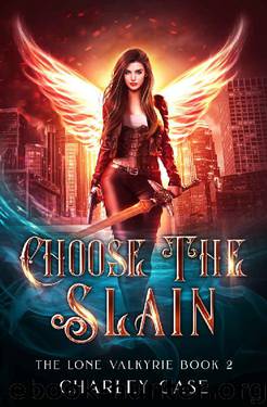 Choose The Slain (The Lone Valkyrie Book 2) by Charley Case & Martha Carr & Michael Anderle