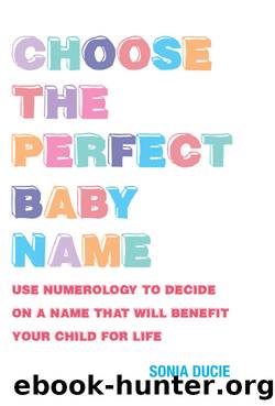 Choose the Perfect Baby Name by Sonia Ducie