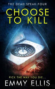 Choose to Kill (The Dead Speak Book 4) by Emmy Ellis