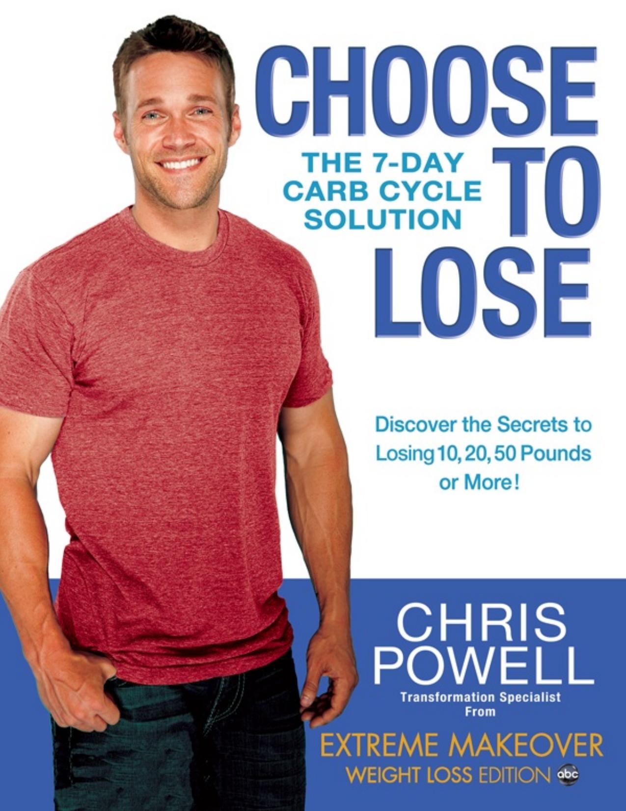 Choose to Lose: The 7-Day Carb Cycle Solution by Chris Powell