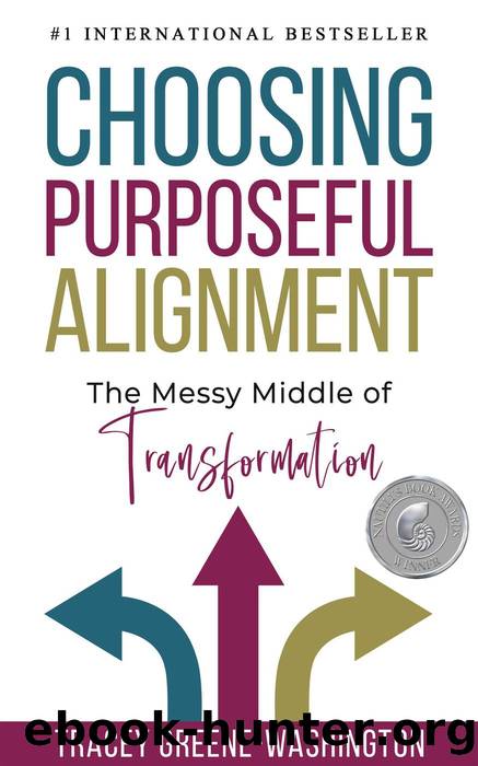 Choosing Purposeful Alignment: The Messy Middle of Transformation by Tracey Greene-Washington