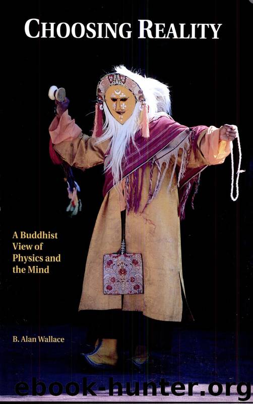 Choosing Reality, : A Buddhist View of Physics and the Mind by B. Alan Wallace