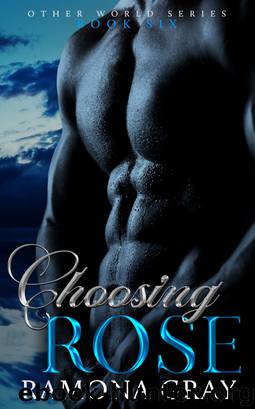 Choosing Rose (Other World Series Book Six) by Ramona Gray