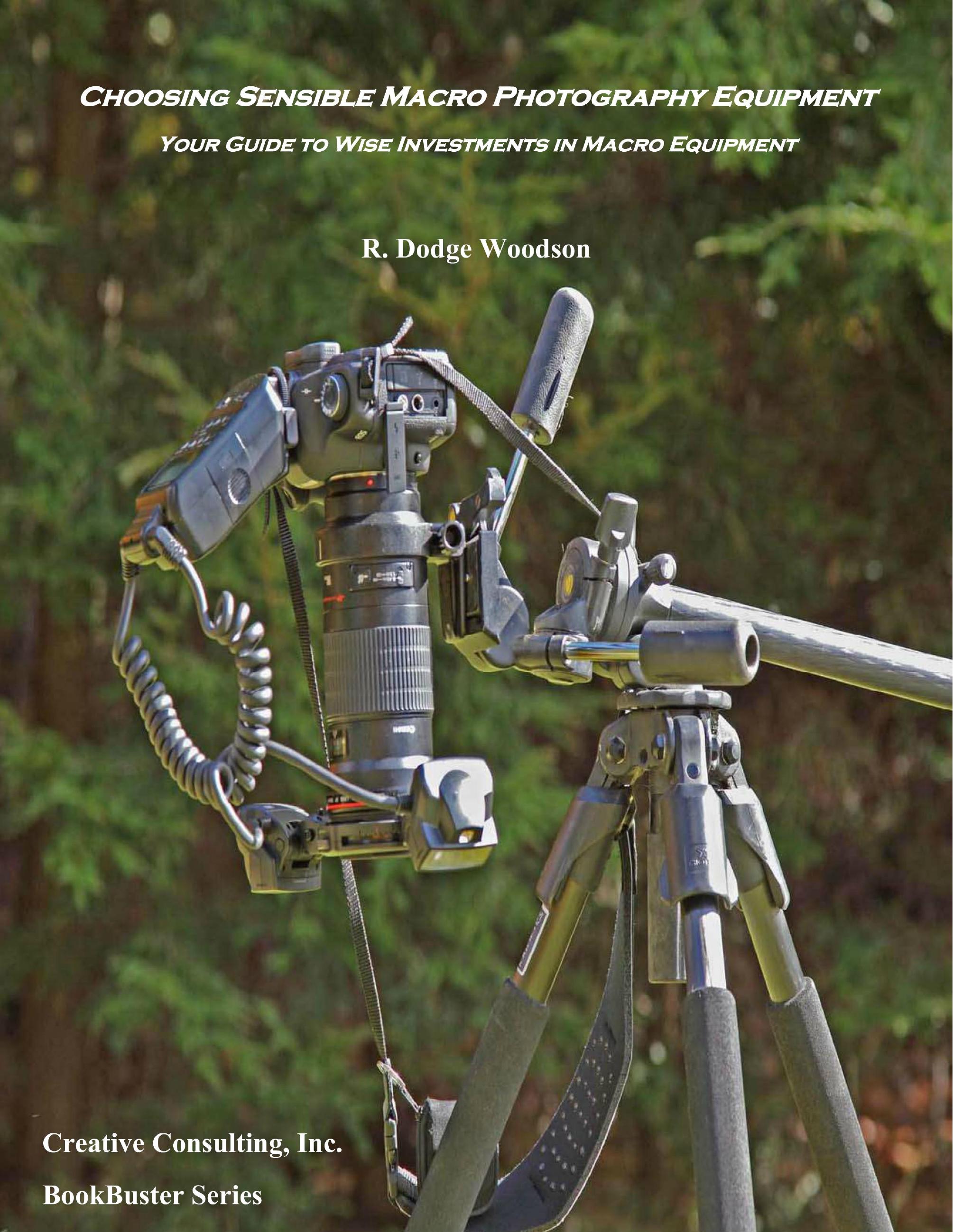 Choosing Sensible Macro Photography Equipment: Your Guide to Wise Investments in Macro Equipment by R Dodge Woodson
